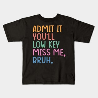 Admit It You'll Low Key Miss Me Bruh Kids T-Shirt